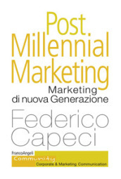 Post millennial marketing. Marketing di nuova generazione