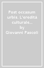 Post occasum urbis. L eredità culturale e letteraria di Roma antica