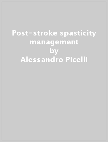 Post-stroke spasticity management - Alessandro Picelli - Nicola Smania