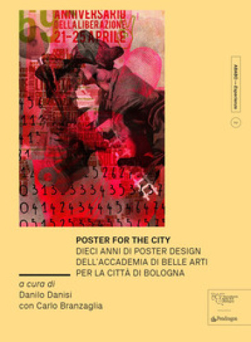 Poster for the city. Dieci anni di poster design dell'Accademia di Belle Arti per la città...