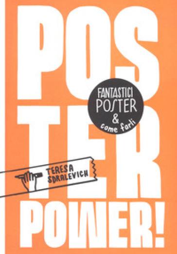 Poster power! Fantastici poster & come farli - Teresa Sdralevich | 