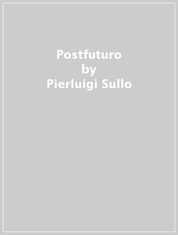 Postfuturo - Pierluigi Sullo