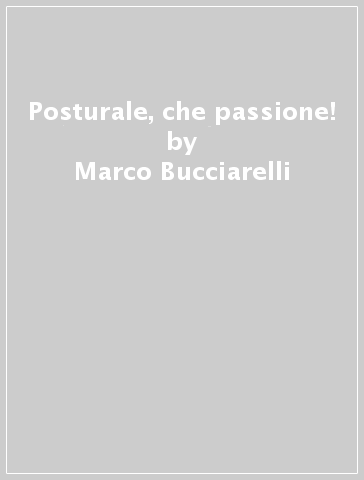 Posturale, che passione! - Marco Bucciarelli