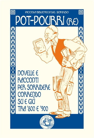 Pot-pourri(re) - AA.VV. Artisti Vari - Adolfo Albertazzi - Alfredo Panzini - Antonio Beltramelli - Antonio Ghislanzoni - Carlo Collodi - Emilio De Marchi - Folchetto - Franco Liberati - Gandolin - Giovanni Rajberti - Giovanni Visconti Venosta - Giuseppe Giusti - Idelfonso Nieri - Italo Mario Palmarini - Luigi Capuana - Luigi Lucatelli - Marco Mari - Matilde Serao - Pietro Fanfani - Renato Fucini