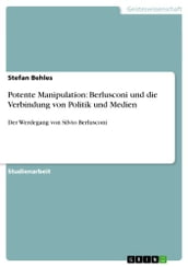 Potente Manipulation: Berlusconi und die Verbindung von Politik und Medien