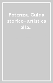 Potenza. Guida storico-artistica alla città e dintorni