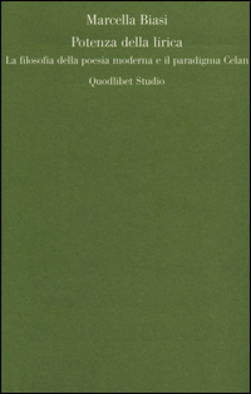 Potenza della lirica. La filosofia della poesia moderna e il paradigma Celan - Marcella Biasi