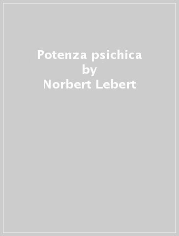 Potenza psichica - Norbert Lebert