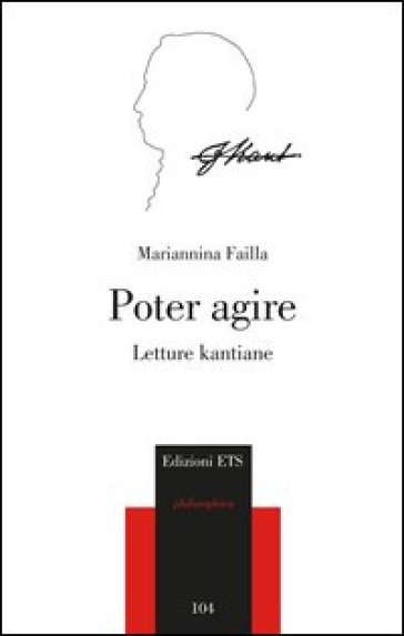 Poter agire. Letture kantiane - Mariannina Failla