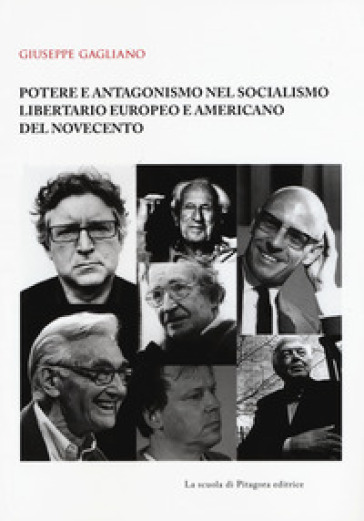 Potere e antagonismo nel socialismo libertario europeo e americano del Novecento - Giuseppe Gagliano
