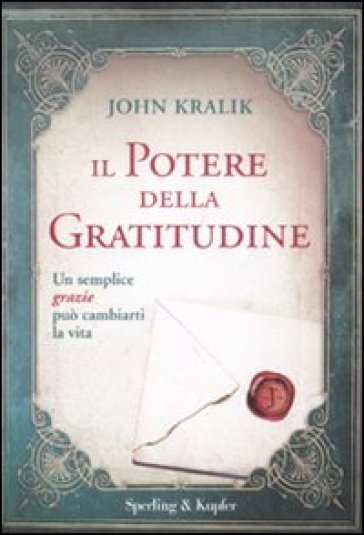 Potere della gratitudine (Il) - John Kralik