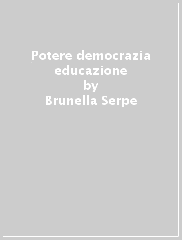 Potere democrazia educazione - Brunella Serpe