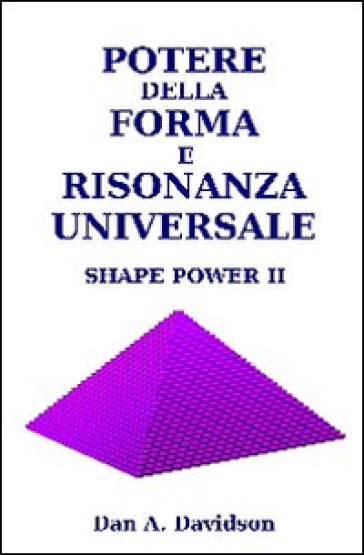 Potere della forma e risonanza universale. Shape power II - A. Dan Davidson