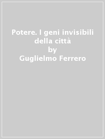 Potere. I geni invisibili della città - Guglielmo Ferrero