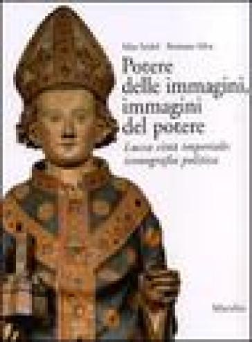 Potere delle immagini, immagini del potere. Lucca città imperiale: iconografia politica - Romano Silva - Max Seidel