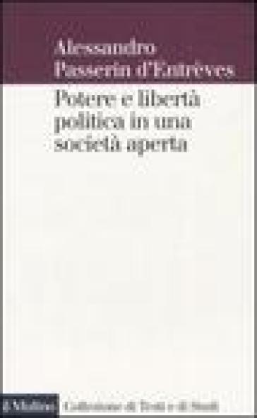 Potere e libertà politica in una società aperta - Alessandro Passerin d