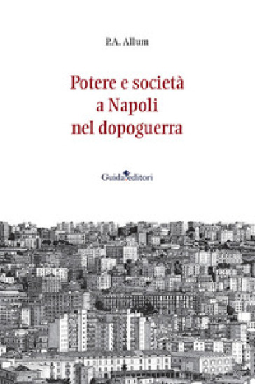 Potere e società a Napoli nel dopoguerra - Percy Allum