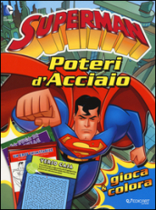 Poteri d'acciaio. Superman. Gioca & colora