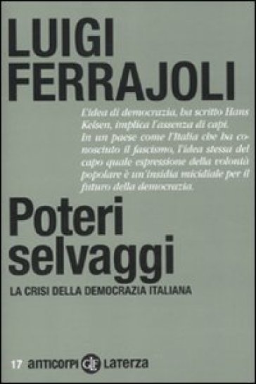 Poteri selvaggi. La crisi della democrazia italiana - Luigi Ferrajoli