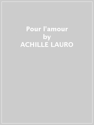 Pour l'amour - ACHILLE LAURO