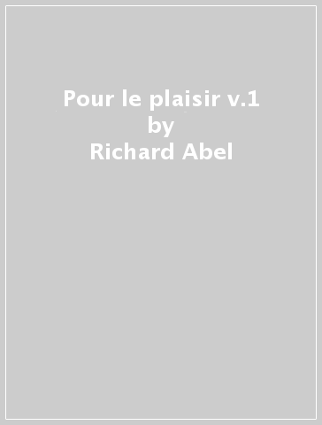 Pour le plaisir v.1 - Richard Abel