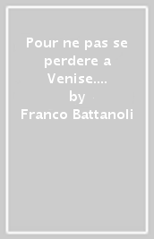 Pour ne pas se perdere a Venise. Con cartina