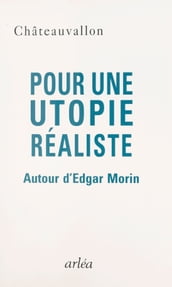 Pour une utopie réaliste : autour d Edgar Morin