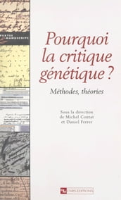 Pourquoi la critique génétique ? Méthodes, théories