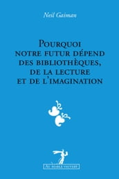 Pourquoi notre futur depend des bibliotheques, de la lecture et de l imagination