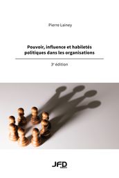 Pouvoir, influence et habiletés politiques dans les organisations, 3e édition