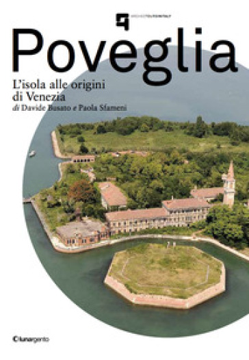Poveglia. L'isola alle origini di Venezia - Davide Busato - Paola Sfameni