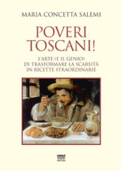 Poveri toscani! L arte (e il genio) di trasformare la scarsità in ricette straordinarie