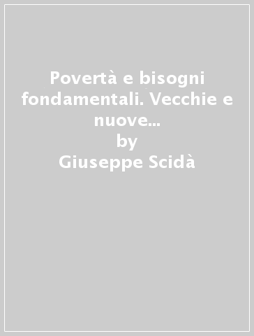 Povertà e bisogni fondamentali. Vecchie e nuove strategie degli organismi internazionali: il caso della Banca Mondiale - Giuseppe Scidà