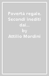 Povertà regale. Secondi inediti dai quaderni e altre pagine francescane