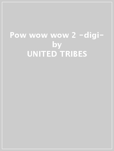 Pow wow wow 2 -digi- - UNITED TRIBES