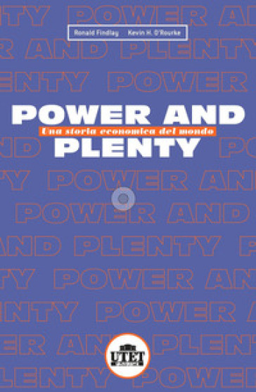 Power and plenty. Una storia economica del mondo - Ronald Findlay - Kevin O