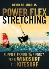 Power-flex stretching. I segreti della super flessibilità