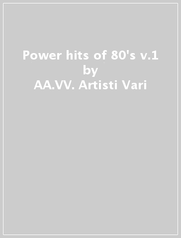 Power hits of 80's v.1 - AA.VV. Artisti Vari