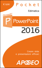 PowerPoint 2016. Creare slide e presentazioni efficaci
