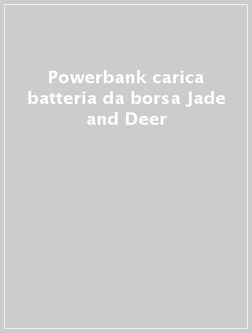 Powerbank carica batteria da borsa Jade and Deer