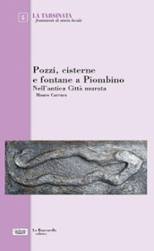 Pozzi, cisterne e fontane a Piombino. Nell antica città murata