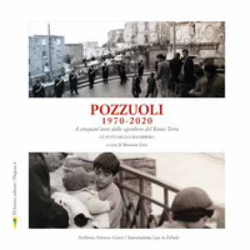 Pozzuoli 1970-2020. A cinquant'anni dallo sgombero del Rione Terra. Le foto dello sgombero. Ediz. illustrata - Eleonora Puntillo - Claudio Correale