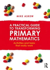 A Practical Guide to Transforming Primary Mathematics