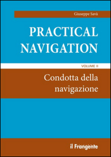 Practical navigation. 2: Condotta della navigazione - Giuseppe Savà