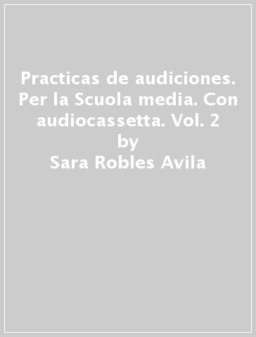 Practicas de audiciones. Per la Scuola media. Con audiocassetta. Vol. 2 - Sara Robles Avila