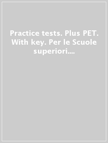 Practice tests. Plus PET. With key. Per le Scuole superiori. Con espansione online. Con CD-ROM. Con CD-Audio. 3.