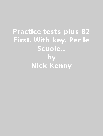 Practice tests plus B2 First. With key. Per le Scuole superiori. Nuova ediz. Con espansione online - Nick Kenny - Lucrecia Luque Mortimer