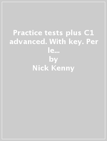 Practice tests plus C1 advanced. With key. Per le Scuole superiori. Nuova ediz. Con espansione online - Nick Kenny - Jacky Newbrook