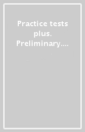 Practice tests plus. Preliminary. With key. Per le Scuole superiori. Con e-book. Con espansione online