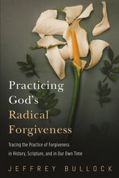 Practicing God s Radical Forgiveness